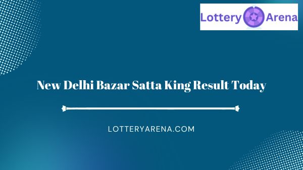 New Delhi Bazar Satta King Result Today