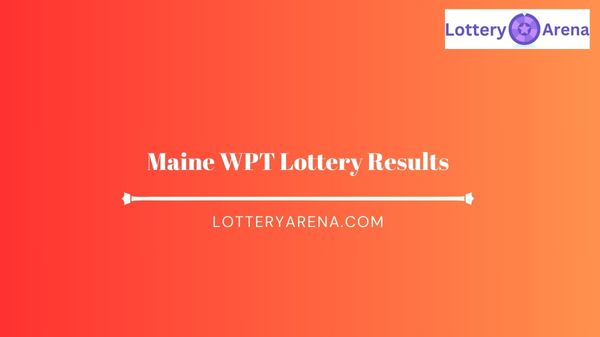 Maine WPT Lottery Results