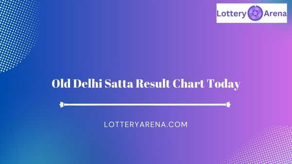 Old Delhi Satta Result Chart Today